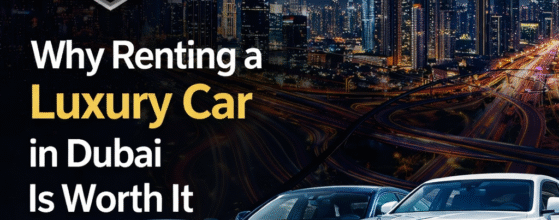 Why Renting a Luxury Car in Dubai Is Worth It